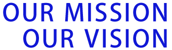 OUR MISSION OUR VISION